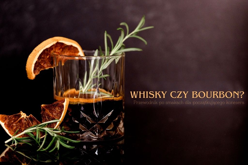 Whisky czy bourbon? Przewodnik po smakach dla początkującego konesera